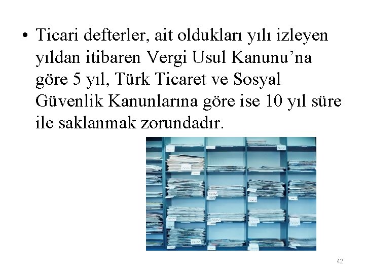  • Ticari defterler, ait oldukları yılı izleyen yıldan itibaren Vergi Usul Kanunu’na göre