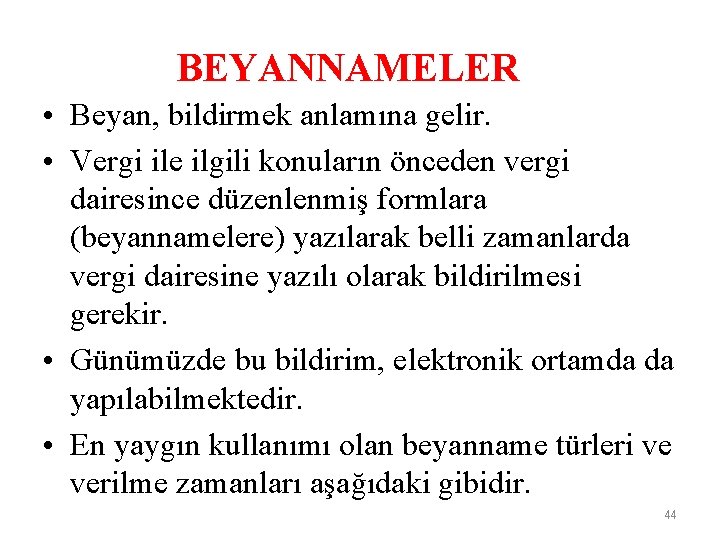 BEYANNAMELER • Beyan, bildirmek anlamına gelir. • Vergi ile ilgili konuların önceden vergi dairesince