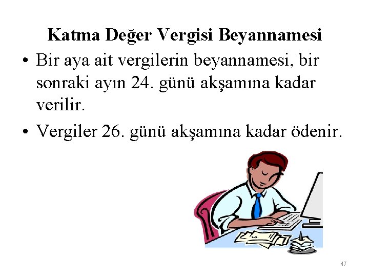 Katma Değer Vergisi Beyannamesi • Bir aya ait vergilerin beyannamesi, bir sonraki ayın 24.