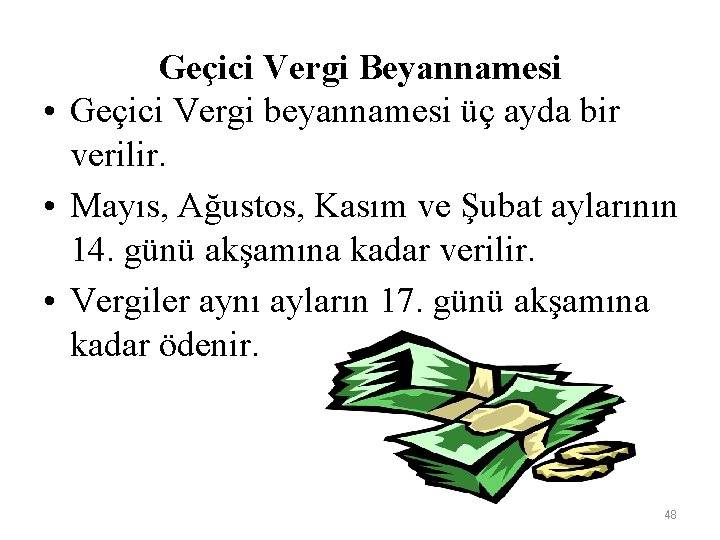 Geçici Vergi Beyannamesi • Geçici Vergi beyannamesi üç ayda bir verilir. • Mayıs, Ağustos,