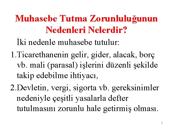 Muhasebe Tutma Zorunluluğunun Nedenleri Nelerdir? İki nedenle muhasebe tutulur: 1. Ticarethanenin gelir, gider, alacak,