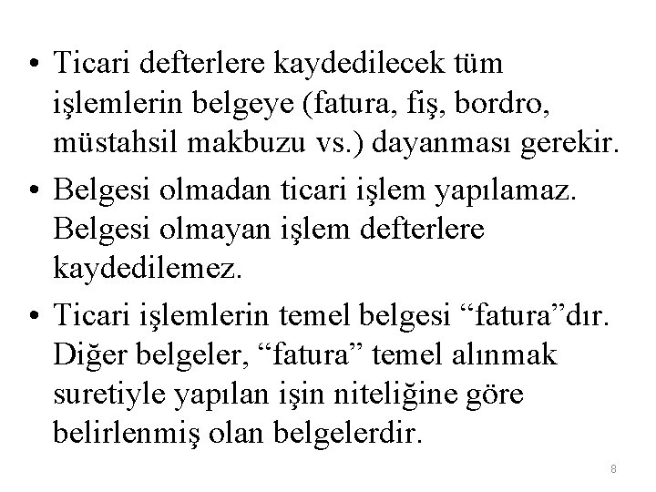  • Ticari defterlere kaydedilecek tüm işlemlerin belgeye (fatura, fiş, bordro, müstahsil makbuzu vs.