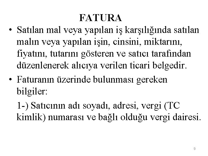 FATURA • Satılan mal veya yapılan iş karşılığında satılan malın veya yapılan işin, cinsini,