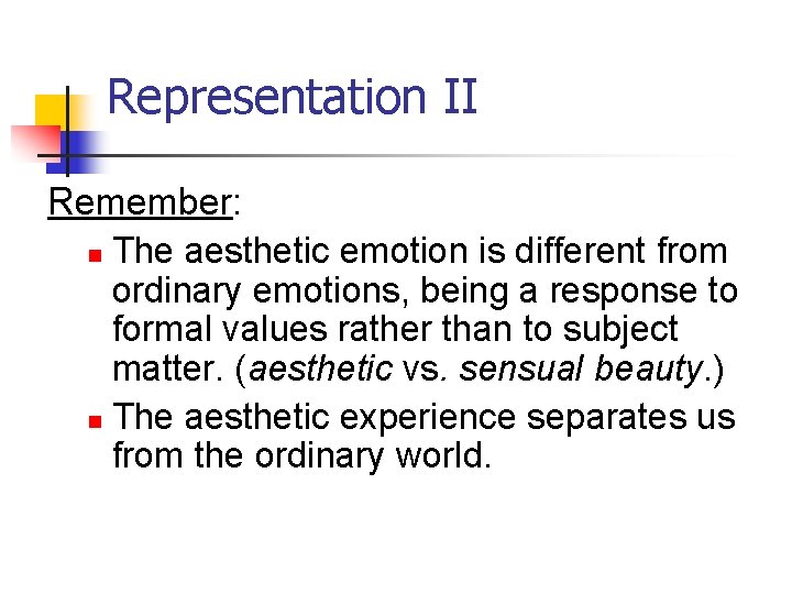 Representation II Remember: n The aesthetic emotion is different from ordinary emotions, being a
