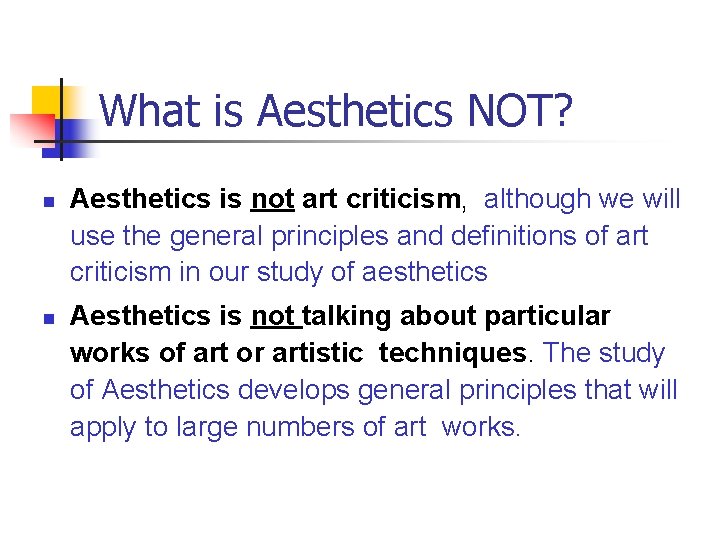 What is Aesthetics NOT? n n Aesthetics is not art criticism, although we will