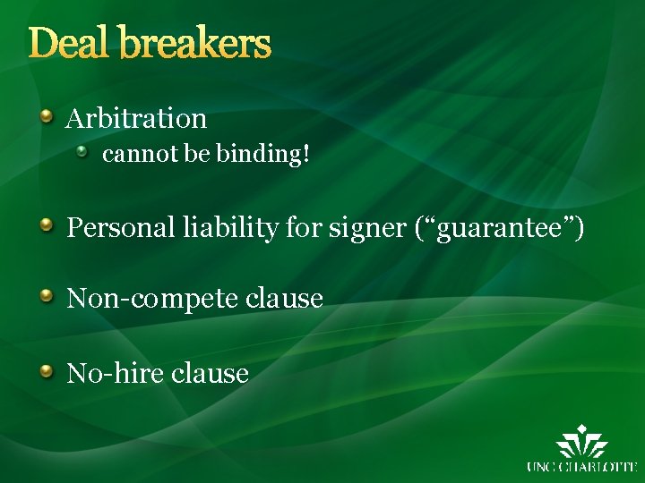 Deal breakers Arbitration cannot be binding! Personal liability for signer (“guarantee”) Non-compete clause No-hire