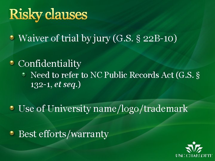 Risky clauses Waiver of trial by jury (G. S. § 22 B-10) Confidentiality Need