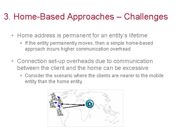 3. Home-Based Approaches – Challenges Home address is permanent for an entity’s lifetime If