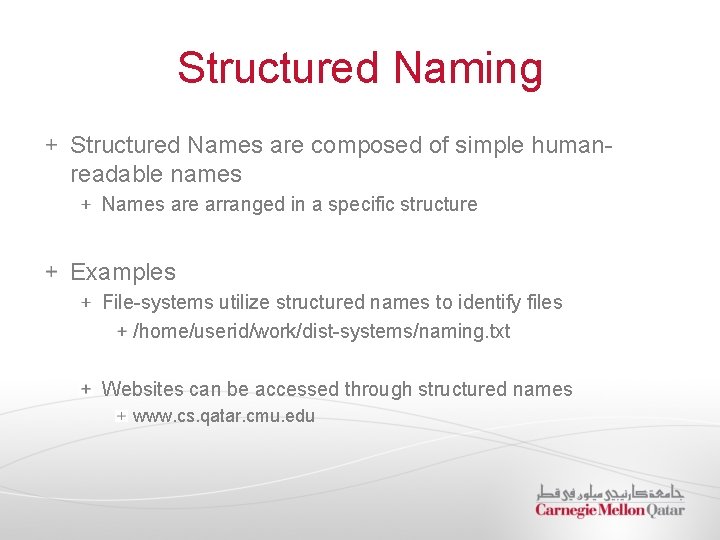 Structured Naming Structured Names are composed of simple humanreadable names Names are arranged in