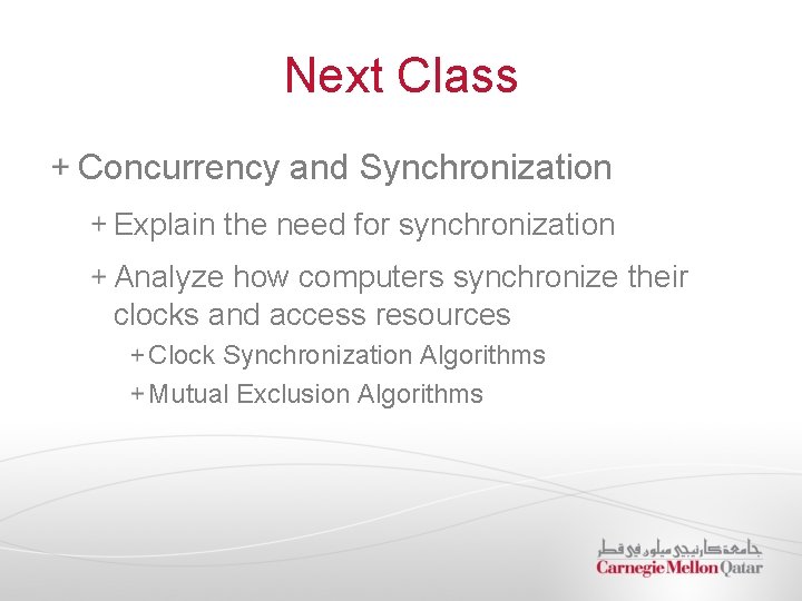 Next Class Concurrency and Synchronization Explain the need for synchronization Analyze how computers synchronize