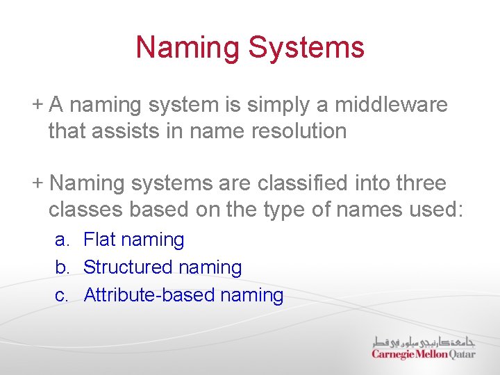 Naming Systems A naming system is simply a middleware that assists in name resolution