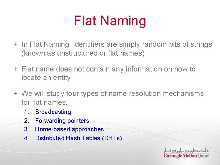 Flat Naming In Flat Naming, identifiers are simply random bits of strings (known as