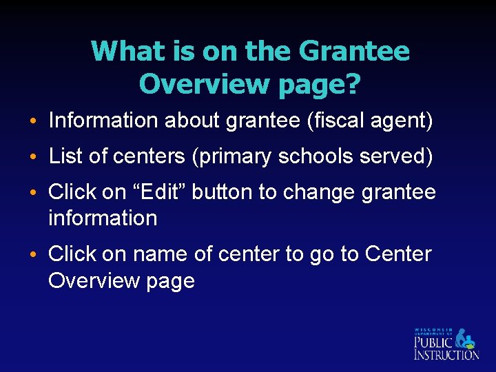What is on the Grantee Overview page? • Information about grantee (fiscal agent) •