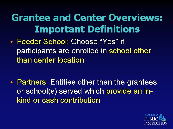 Grantee and Center Overviews: Important Definitions • Feeder School: Choose “Yes” if participants are