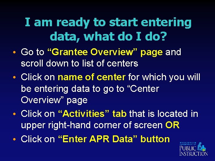 I am ready to start entering data, what do I do? • Go to