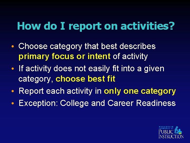 How do I report on activities? • Choose category that best describes primary focus