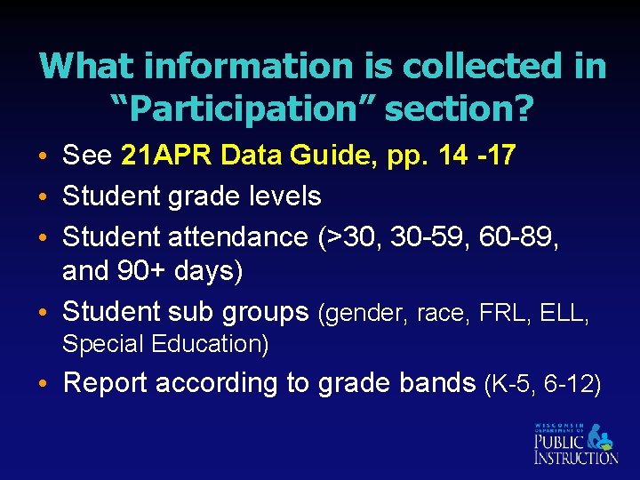 What information is collected in “Participation” section? • See 21 APR Data Guide, pp.