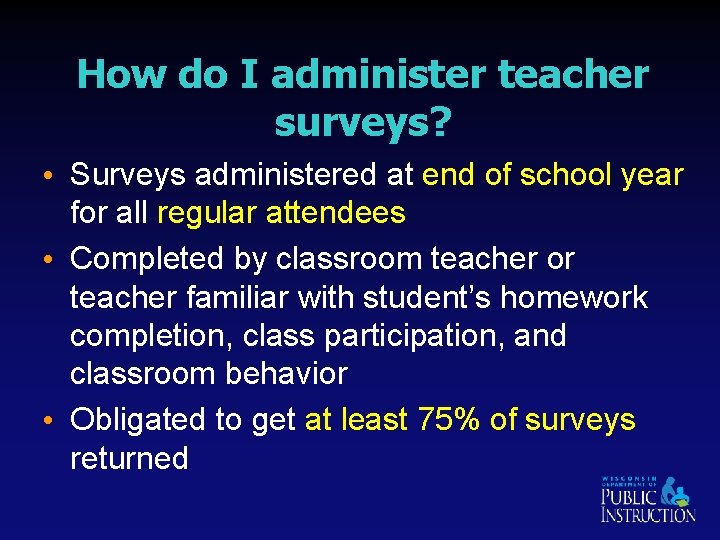 How do I administer teacher surveys? • Surveys administered at end of school year