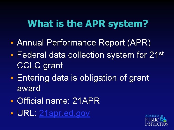 What is the APR system? • Annual Performance Report (APR) • Federal data collection