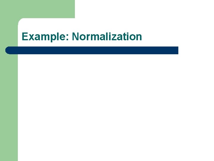 Example: Normalization 