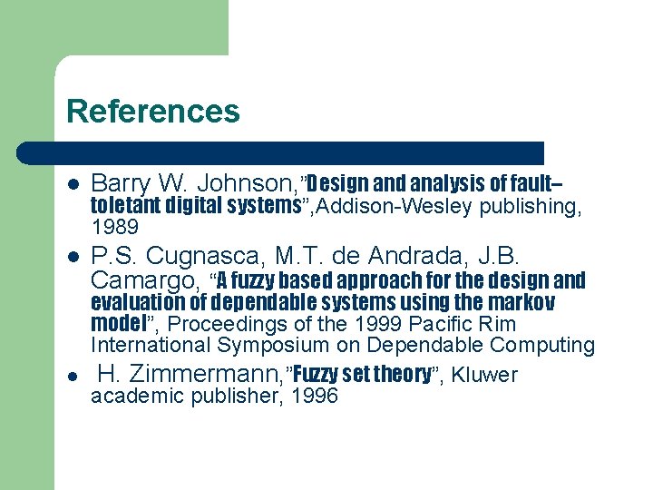 References l Barry W. Johnson, ”Design and analysis of fault– l P. S. Cugnasca,