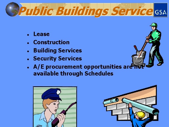 Public Buildings Service l l l Lease Construction Building Services Security Services A/E procurement