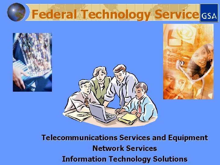 Federal Technology Service Telecommunications Services and Equipment Network Services Information Technology Solutions 