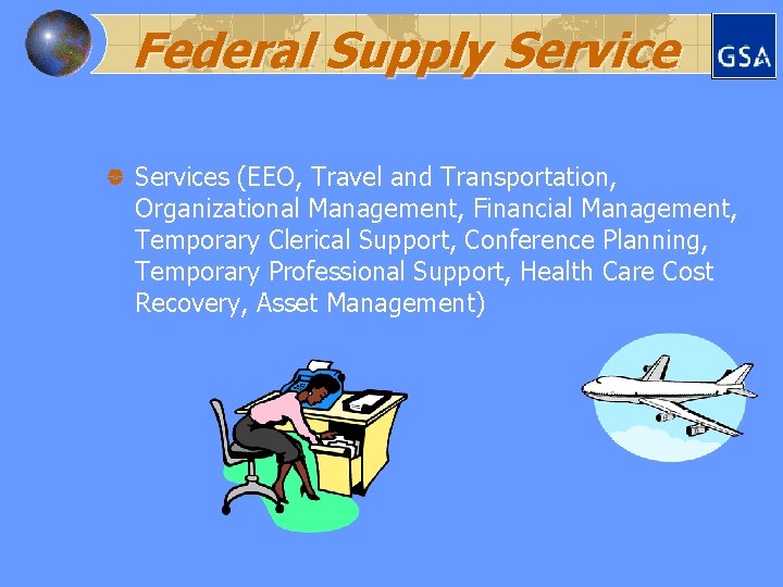 Federal Supply Services (EEO, Travel and Transportation, Organizational Management, Financial Management, Temporary Clerical Support,