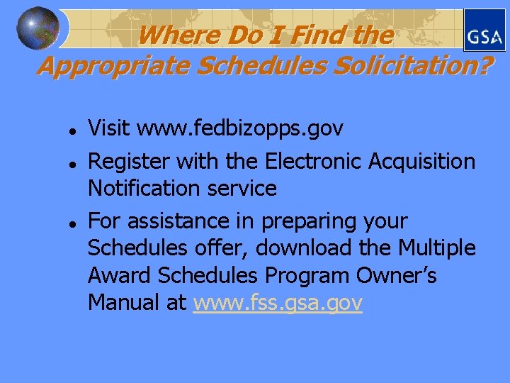 Where Do I Find the Appropriate Schedules Solicitation? l l l Visit www. fedbizopps.