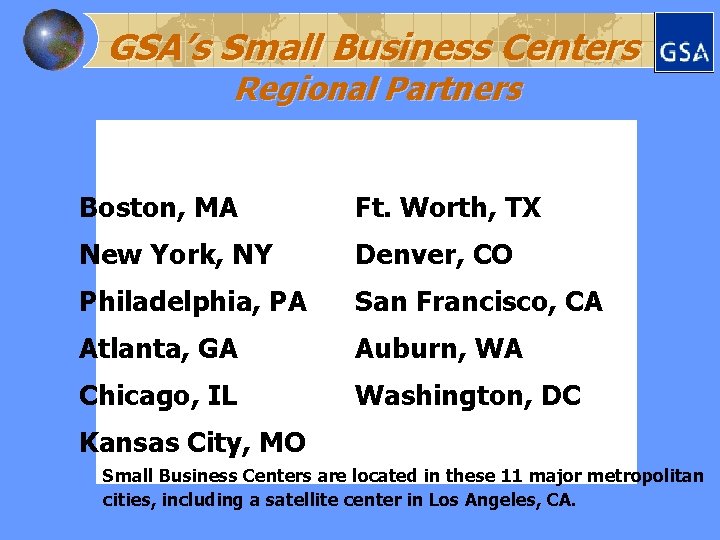 GSA’s Small Business Centers Regional Partners Boston, MA Ft. Worth, TX New York, NY