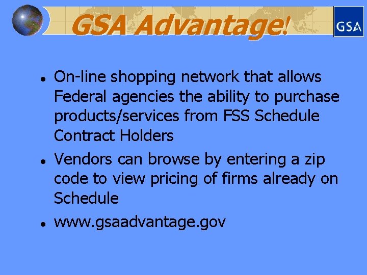 GSA Advantage! l l l On-line shopping network that allows Federal agencies the ability