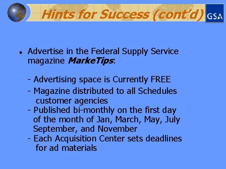 Hints for Success (cont’d) l Advertise in the Federal Supply Service magazine Marke. Tips: