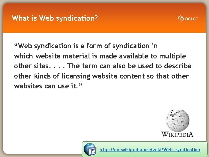 What is Web syndication? “Web syndication is a form of syndication in which website