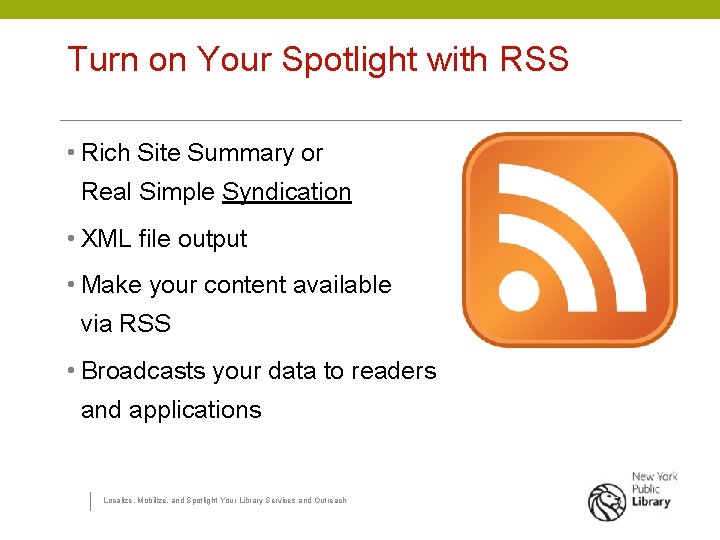 Turn on Your Spotlight with RSS • Rich Site Summary or Real Simple Syndication