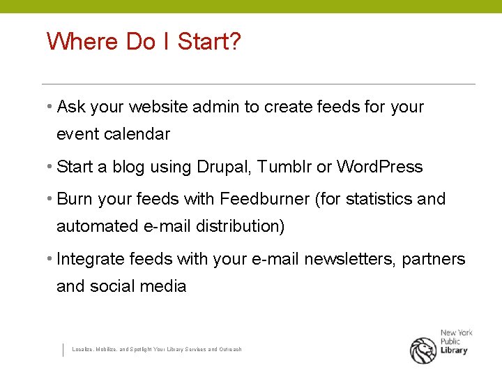 Where Do I Start? • Ask your website admin to create feeds for your