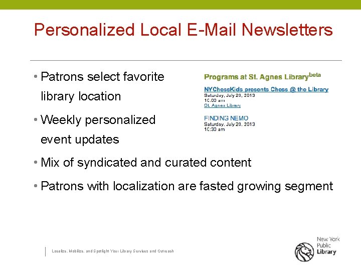 Personalized Local E-Mail Newsletters • Patrons select favorite library location • Weekly personalized event