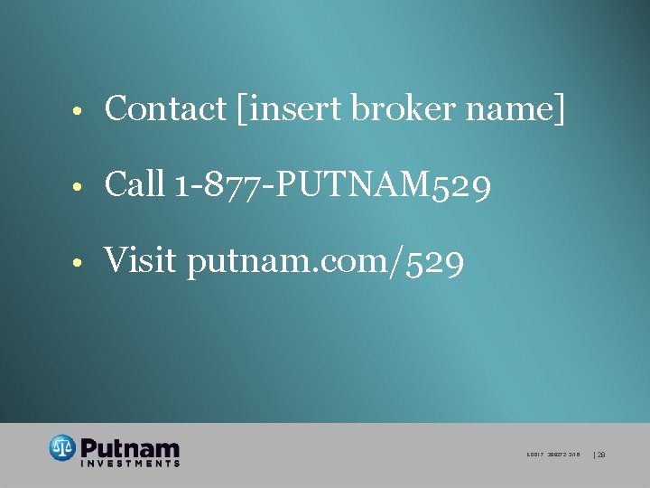  • Contact [insert broker name] • Call 1 -877 -PUTNAM 529 • Visit