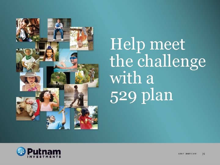 Help meet the challenge with a 529 plan EO 017 299272 3/16 | 6