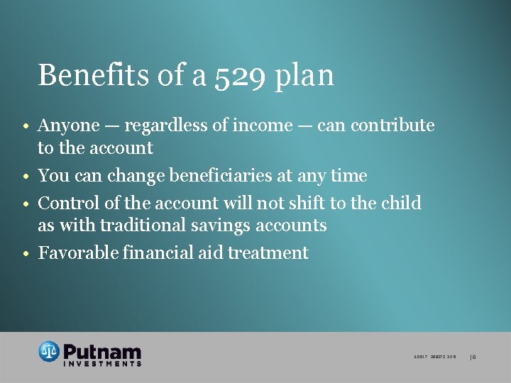 Benefits of a 529 plan • Anyone — regardless of income — can contribute