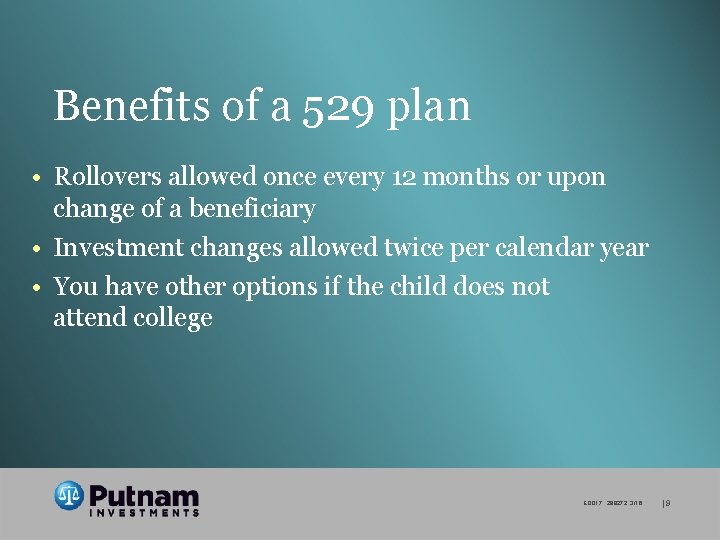 Benefits of a 529 plan • Rollovers allowed once every 12 months or upon