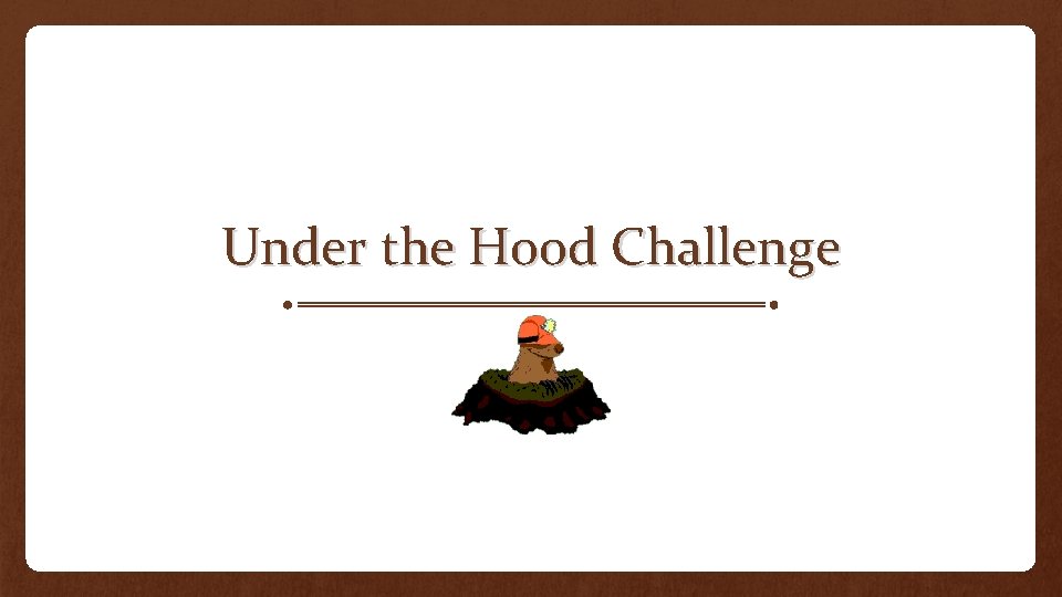 Under the Hood Challenge 