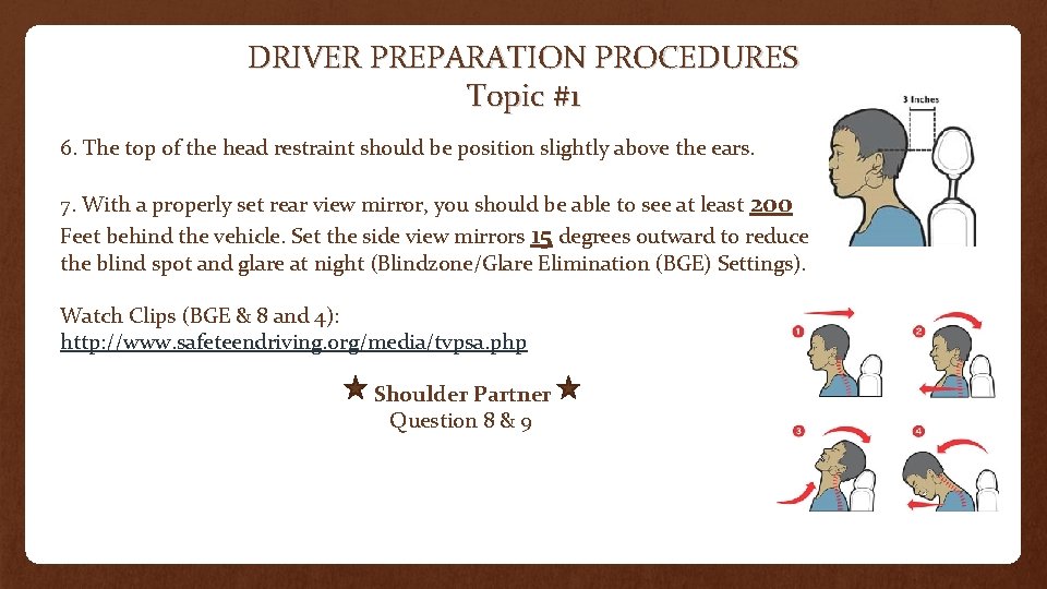 DRIVER PREPARATION PROCEDURES Topic #1 6. The top of the head restraint should be