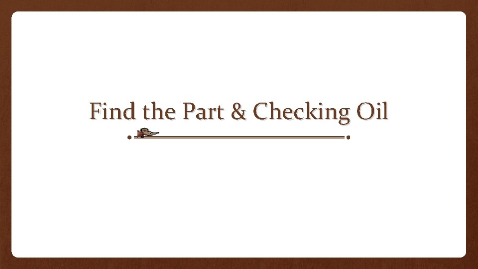 Find the Part & Checking Oil 