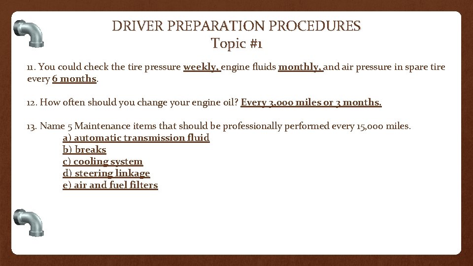 DRIVER PREPARATION PROCEDURES Topic #1 11. You could check the tire pressure weekly, engine