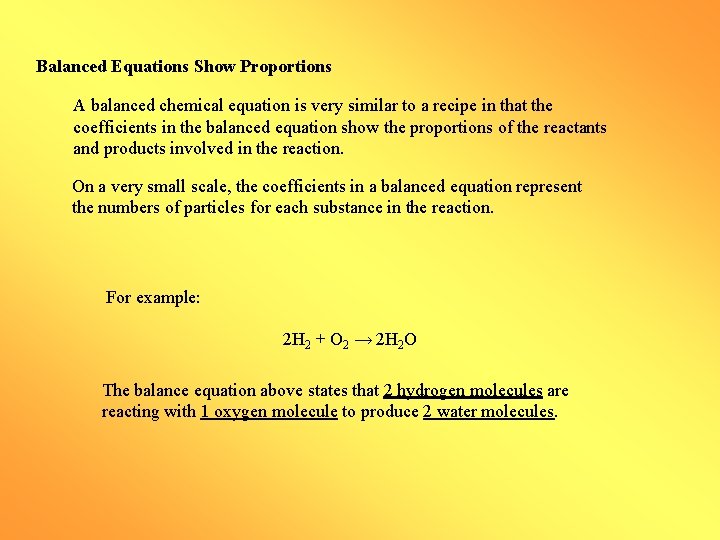 Balanced Equations Show Proportions A balanced chemical equation is very similar to a recipe