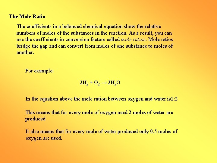 The Mole Ratio The coefficients in a balanced chemical equation show the relative numbers