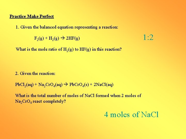 Practice Make Perfect 1. Given the balanced equation representing a reaction: 1: 2 F