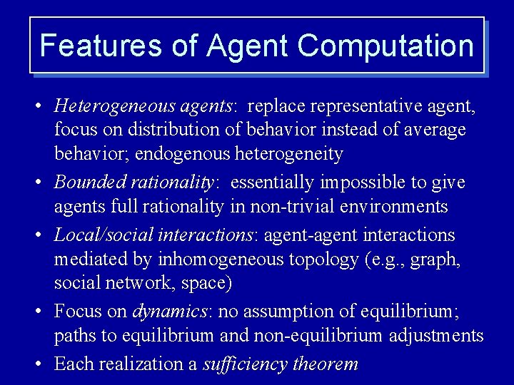 Features of Agent Computation • Heterogeneous agents: replace representative agent, focus on distribution of