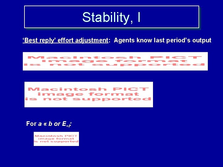 Stability, I ‘Best reply’ effort adjustment: Agents know last period’s output For a «