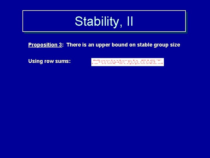 Stability, II Proposition 3: There is an upper bound on stable group size Using